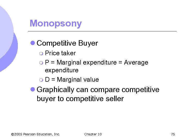 Monopsony l Competitive Buyer m Price taker m P = Marginal expenditure = Average