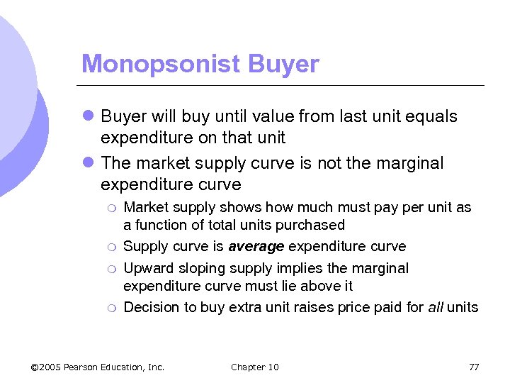 Monopsonist Buyer l Buyer will buy until value from last unit equals expenditure on