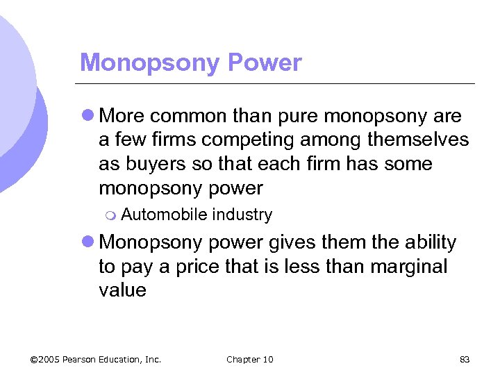 Monopsony Power l More common than pure monopsony are a few firms competing among