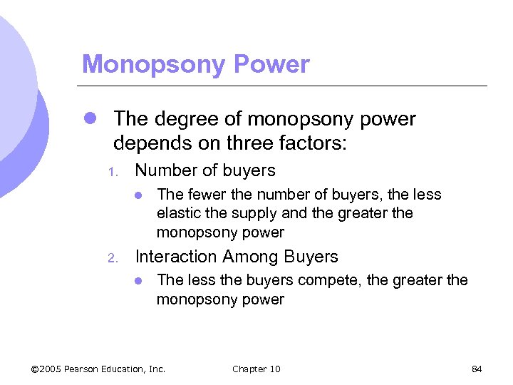 Monopsony Power l The degree of monopsony power depends on three factors: 1. Number