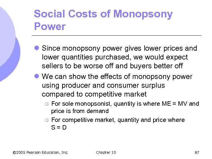 Social Costs of Monopsony Power l Since monopsony power gives lower prices and lower