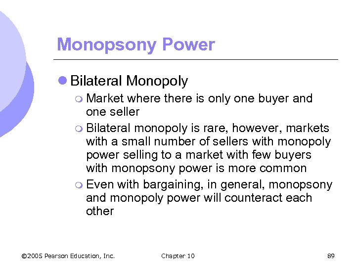 Monopsony Power l Bilateral Monopoly m Market where there is only one buyer and