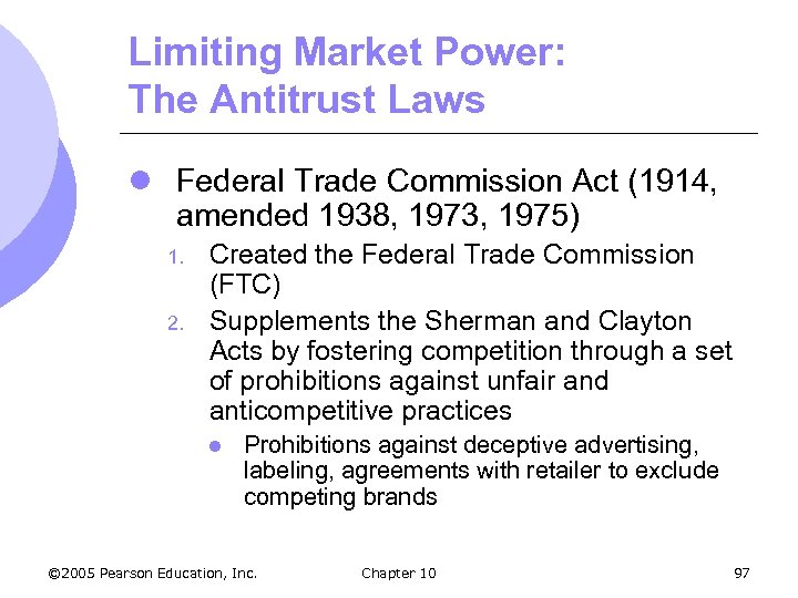 Limiting Market Power: The Antitrust Laws l Federal Trade Commission Act (1914, amended 1938,