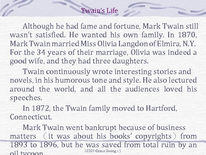 Twain’s Life Although he had fame and fortune, Mark Twain still wasn’t satisfied. He