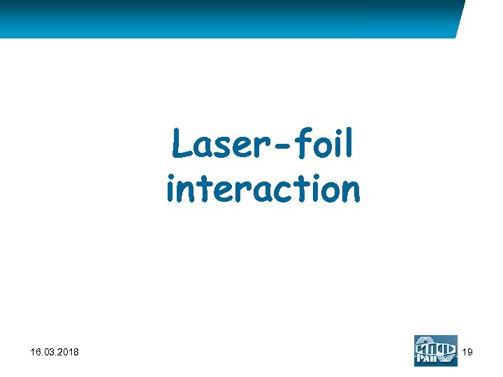 Laser-foil interaction 16. 03. 2018 19 