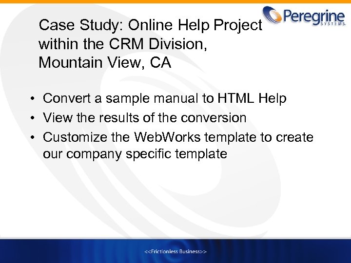 Case Study: Online Help Project within the CRM Division, Mountain View, CA • Convert