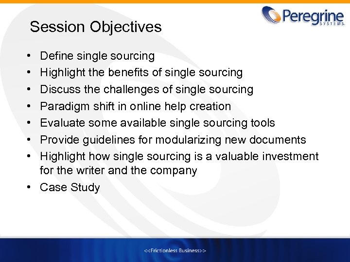Session Objectives • • Define single sourcing Highlight the benefits of single sourcing Discuss