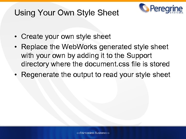 Using Your Own Style Sheet • Create your own style sheet • Replace the