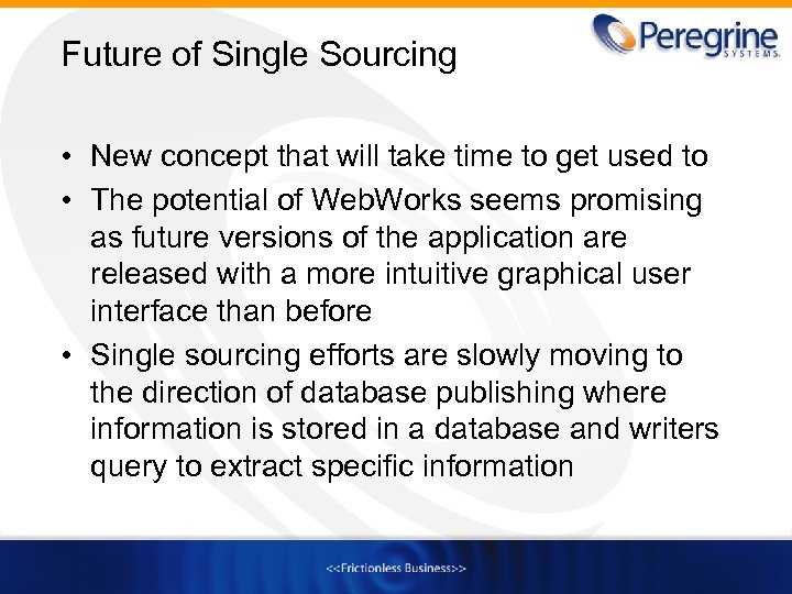 Future of Single Sourcing • New concept that will take time to get used