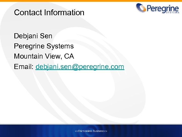 Contact Information Debjani Sen Peregrine Systems Mountain View, CA Email: debjani. sen@peregrine. com 