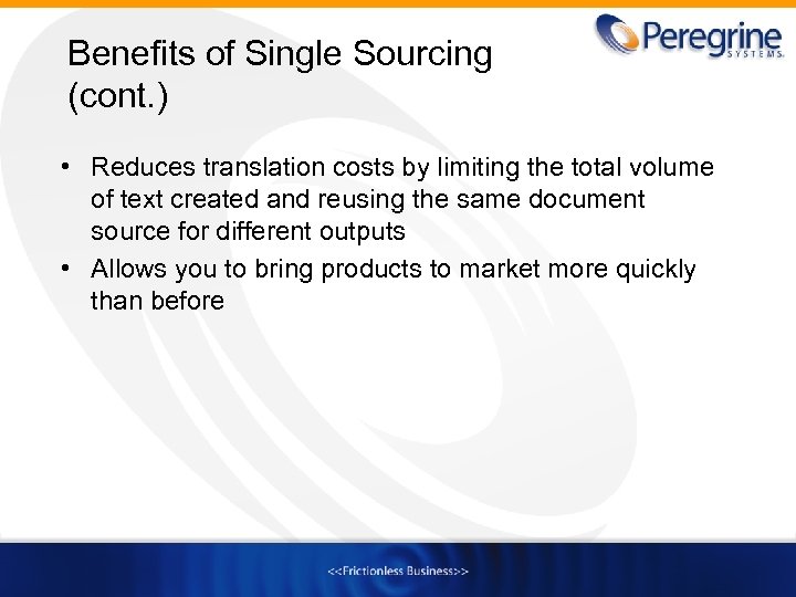 Benefits of Single Sourcing (cont. ) • Reduces translation costs by limiting the total