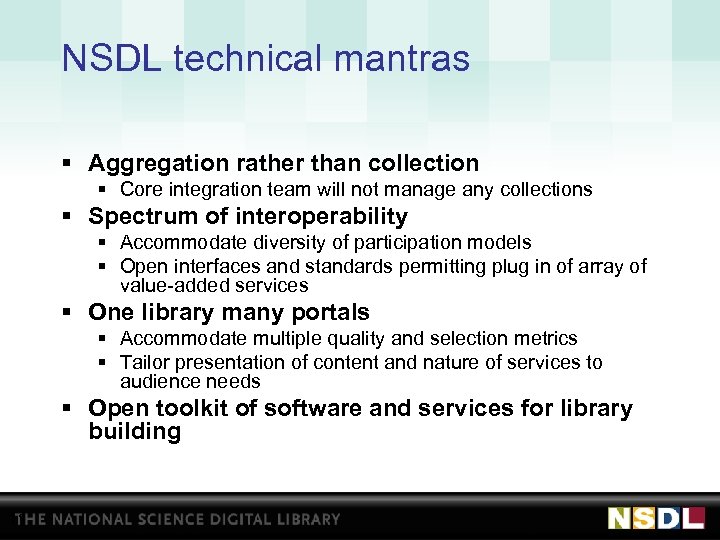 NSDL technical mantras § Aggregation rather than collection § Core integration team will not
