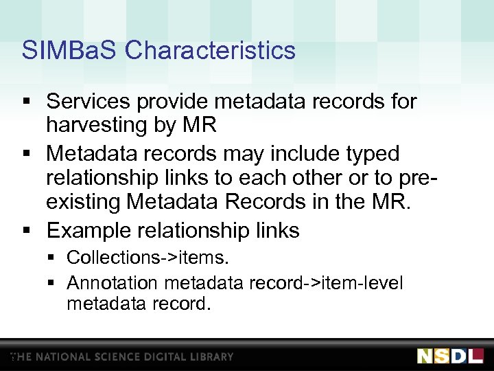SIMBa. S Characteristics § Services provide metadata records for harvesting by MR § Metadata