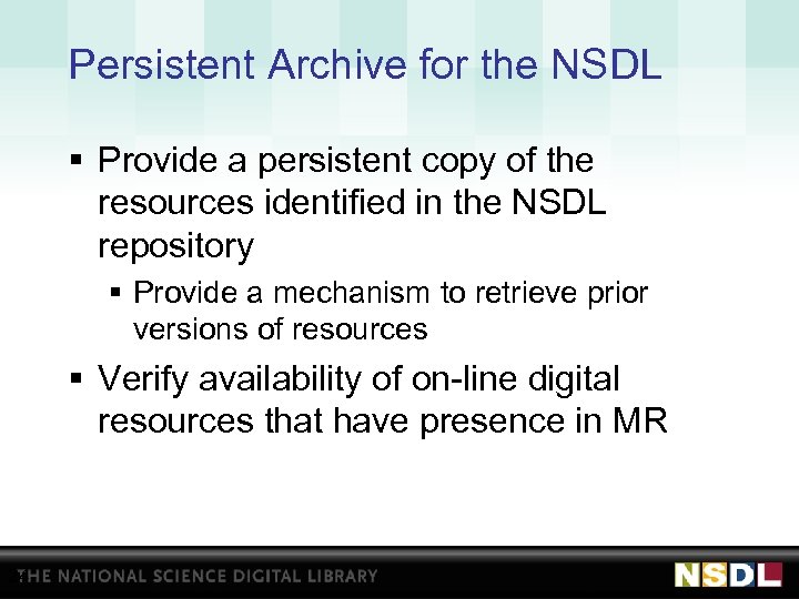 Persistent Archive for the NSDL § Provide a persistent copy of the resources identified