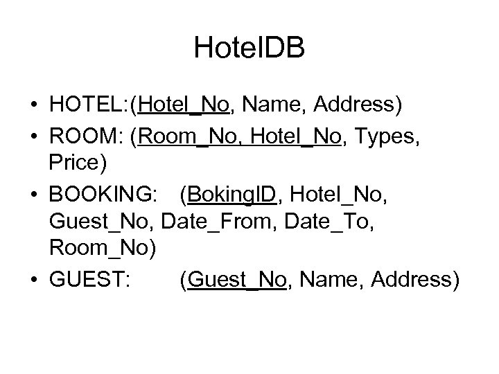 Hotel. DB • HOTEL: (Hotel_No, Name, Address) • ROOM: (Room_No, Hotel_No, Types, Price) •