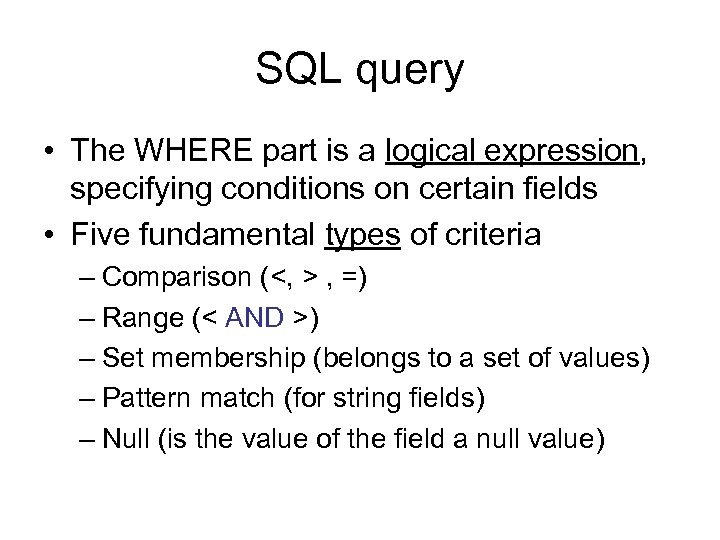 SQL query • The WHERE part is a logical expression, specifying conditions on certain