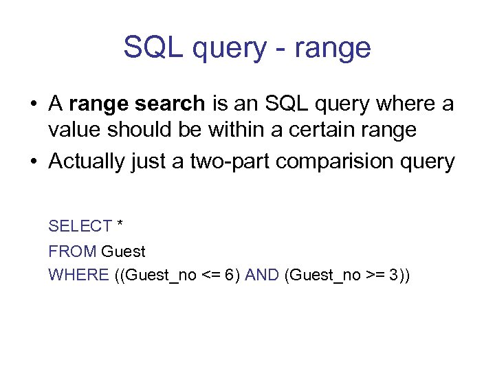 SQL query - range • A range search is an SQL query where a