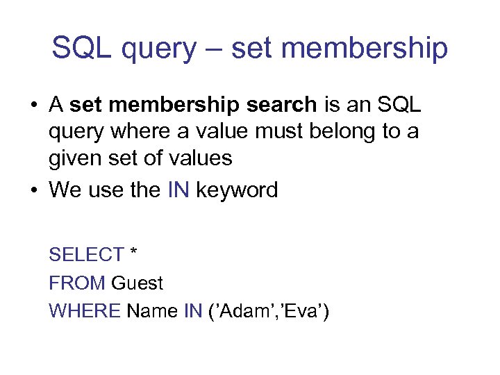 SQL query – set membership • A set membership search is an SQL query