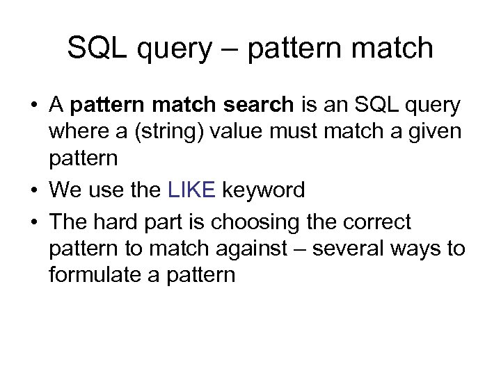 SQL query – pattern match • A pattern match search is an SQL query