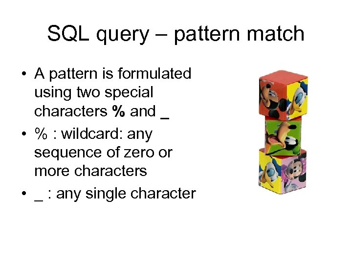 SQL query – pattern match • A pattern is formulated using two special characters