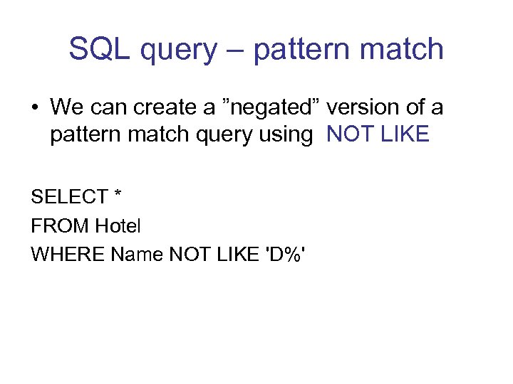SQL query – pattern match • We can create a ”negated” version of a