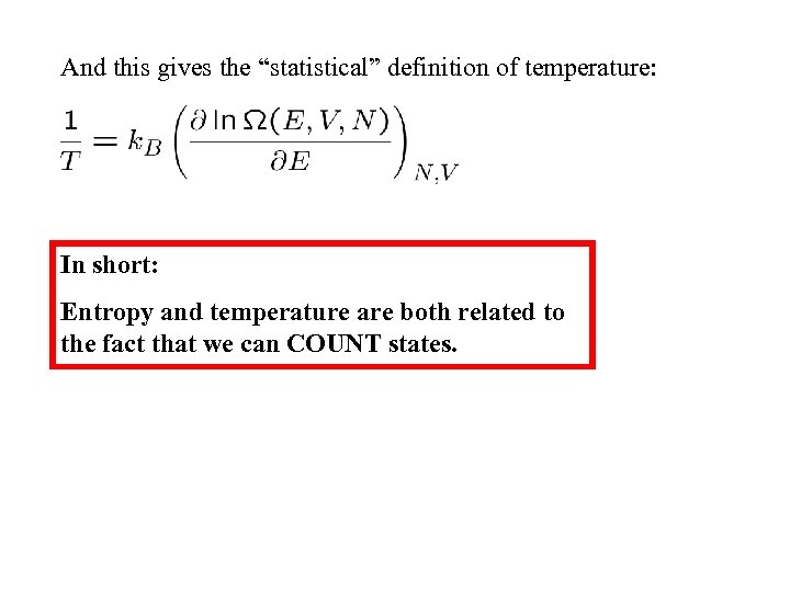 And this gives the “statistical” definition of temperature: In short: Entropy and temperature are