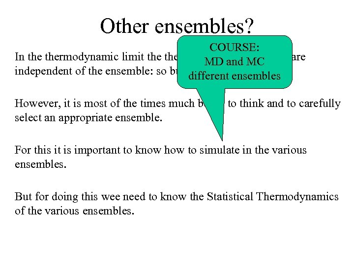 Other ensembles? COURSE: In thermodynamic limit thermodynamic properties are MD and MC independent of