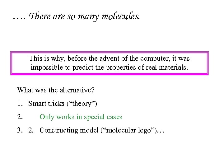 …. There are so many molecules. This is why, before the advent of the