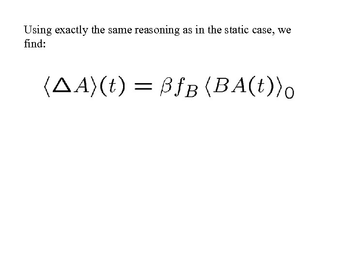 Using exactly the same reasoning as in the static case, we find: 