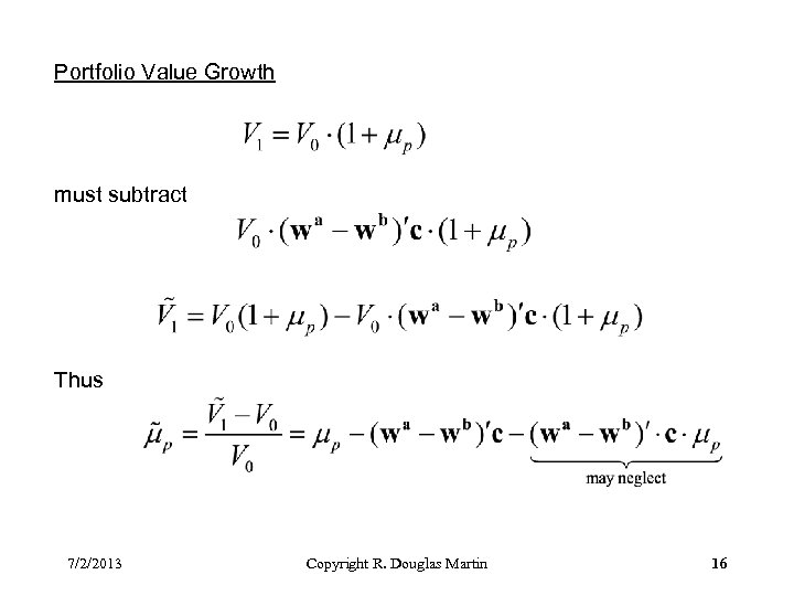 Portfolio Value Growth must subtract Thus 7/2/2013 Copyright R. Douglas Martin 16 