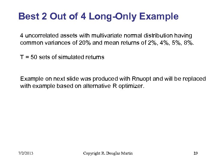 Best 2 Out of 4 Long-Only Example 4 uncorrelated assets with multivariate normal distribution