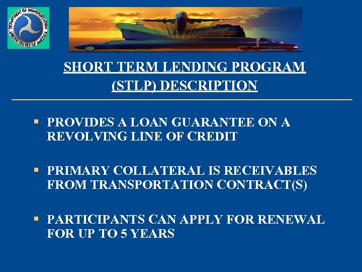 SHORT TERM LENDING PROGRAM (STLP) DESCRIPTION § PROVIDES A LOAN GUARANTEE ON A REVOLVING