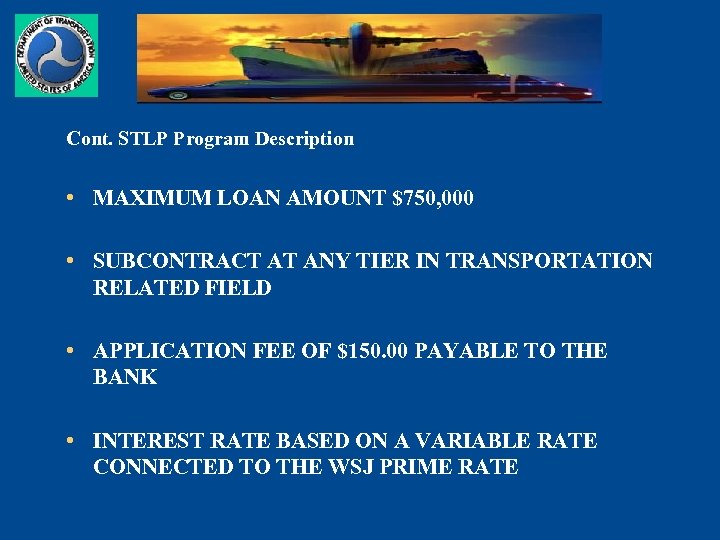 Cont. STLP Program Description • MAXIMUM LOAN AMOUNT $750, 000 • SUBCONTRACT AT ANY