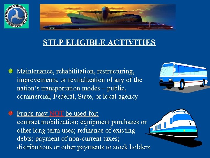 STLP ELIGIBLE ACTIVITIES Maintenance, rehabilitation, restructuring, improvements, or revitalization of any of the nation’s
