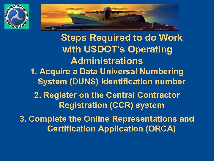 Steps Required to do Work with USDOT’s Operating Administrations 1. Acquire a Data Universal