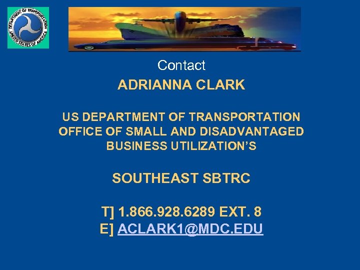 Contact ADRIANNA CLARK US DEPARTMENT OF TRANSPORTATION OFFICE OF SMALL AND DISADVANTAGED BUSINESS UTILIZATION’S