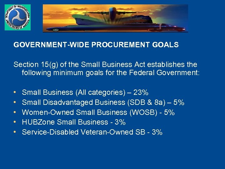 GOVERNMENT-WIDE PROCUREMENT GOALS Section 15(g) of the Small Business Act establishes the following minimum