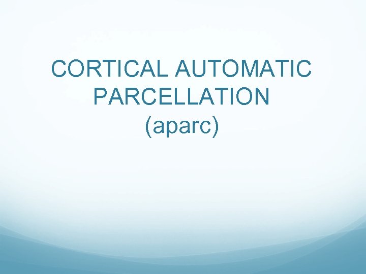 CORTICAL AUTOMATIC PARCELLATION (aparc) 