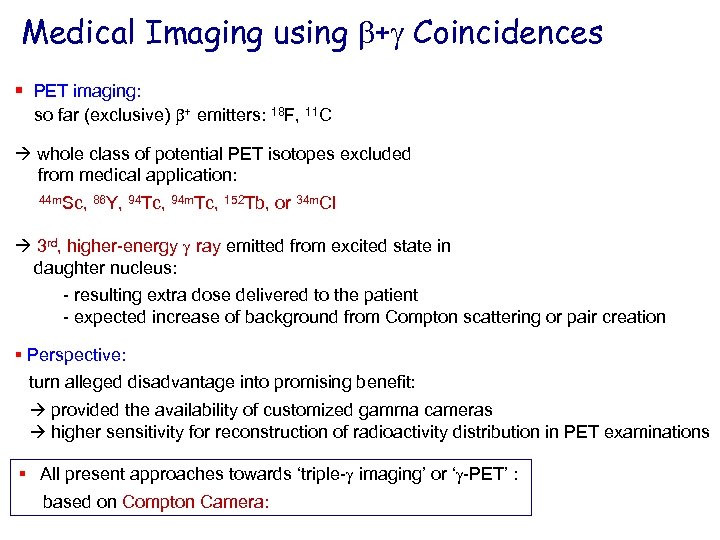 Medical Imaging using b+g Coincidences § PET imaging: so far (exclusive) b+ emitters: 18
