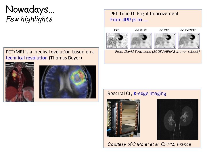 Nowadays… Few highlights PET/MRI is a medical evolution based on a technical revolution (Thomas