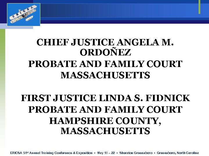 E R I C S A CHIEF JUSTICE ANGELA M. ORDOÑEZ PROBATE AND FAMILY