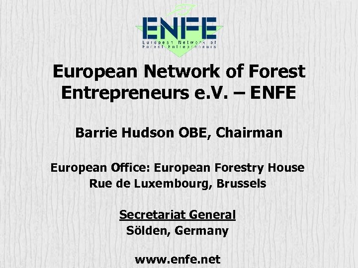 European Network of Forest Entrepreneurs e. V. – ENFE Barrie Hudson OBE, Chairman European