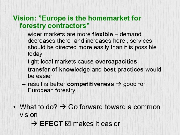 Vision: ”Europe is the homemarket forestry contractors” wider markets are more flexible – demand