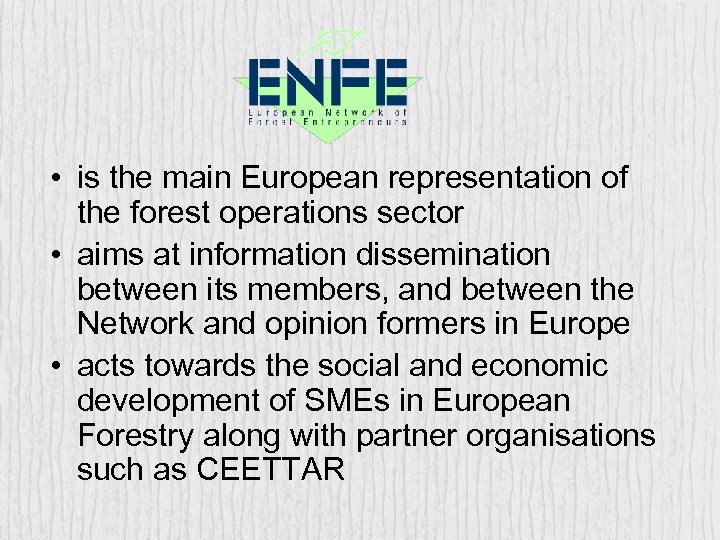  • is the main European representation of the forest operations sector • aims