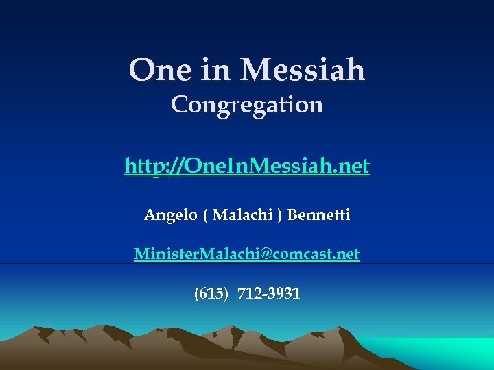 One in Messiah Congregation http: //One. In. Messiah. net Angelo ( Malachi ) Bennetti