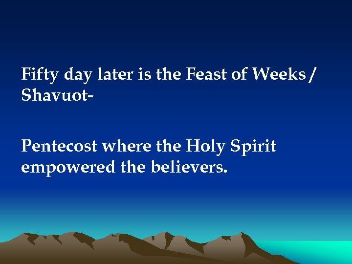 Fifty day later is the Feast of Weeks / Shavuot. Pentecost where the Holy
