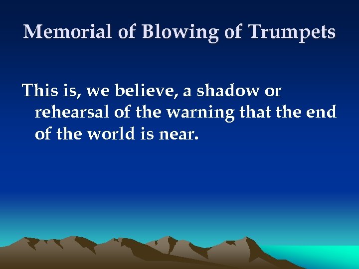 Memorial of Blowing of Trumpets This is, we believe, a shadow or rehearsal of