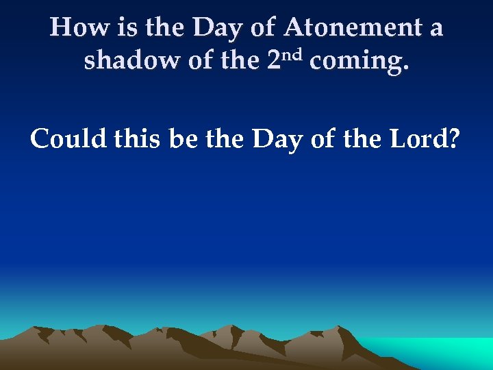 How is the Day of Atonement a shadow of the 2 nd coming. Could