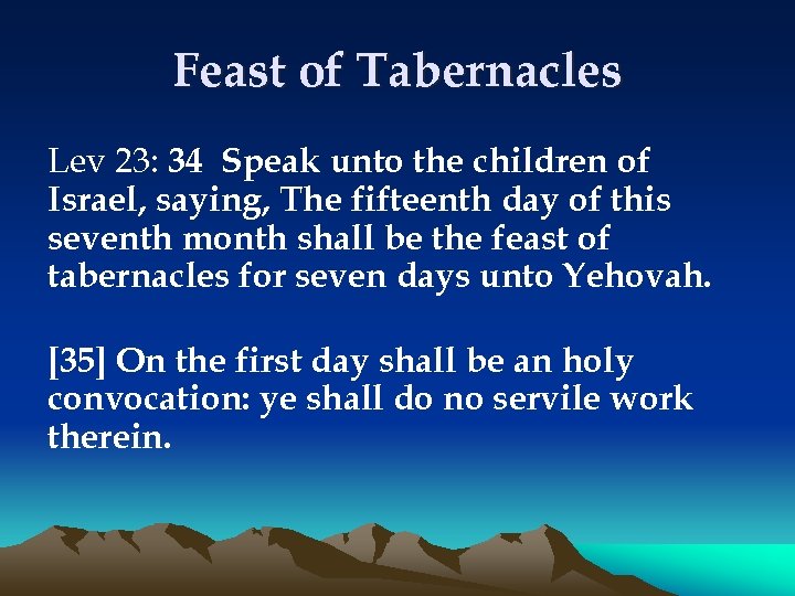 Feast of Tabernacles Lev 23: 34 Speak unto the children of Israel, saying, The