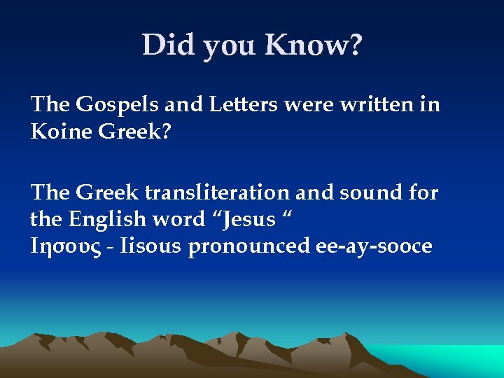 Did you Know? The Gospels and Letters were written in Koine Greek? The Greek